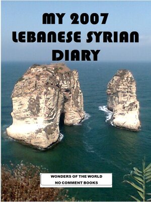cover image of MY 2007 LEBANESE SYRIAN DIARY